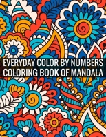 Everyday Color By Numbers Coloring Book of Mandala: Adult Coloring Book 100 Mandala Images Stress Management Coloring Book For Relaxation, Meditation, Happiness and Relief & Art Color Therapy 1696894573 Book Cover