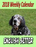 2018 Weekly Calendar English Setter 1979579202 Book Cover