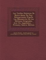 Les Vieilles Histoires De Notre-dame Du Puy: Réimprimées D'après Les Manuscrits Ou Les Éditions Originales, Avec Un Appendice... 1273509560 Book Cover