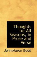 Thoughts for All Seasons, in Prose and Verse 0559717865 Book Cover