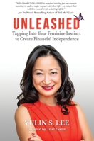 Unleashed: Tapping into Your Feminine Instinct to Create Financial Independence 1637922760 Book Cover