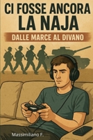 CI FOSSE ANCORA LA NAJA: "Dalle marce… al divano" B0FX8XWV9B Book Cover