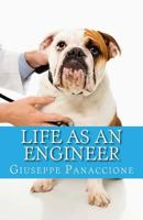 Life as an Engineer: A guide to the few merits and the many defects of the Engineer 1973900386 Book Cover