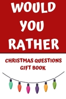 Would You Rather: CHRISTMAS Scenario Questions Gift Book Game For The Whole Family to Laugh Over During Christmas 1089208774 Book Cover