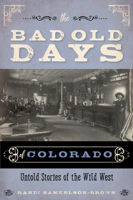 Bad Old Days of Colorado 1493046527 Book Cover
