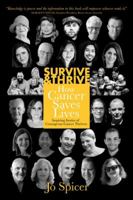 Survive and Thrive! How Cancer Saves Lives: Inspiring Stories of Courageous Cancer Thrivers 0648436101 Book Cover