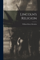 Lincoln's Religion: The Text of Addresses (Classic Reprint) 1013725468 Book Cover