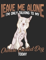 Leave Me Alone Iam Only Talking to my Chinese Crested Dog Today: Planner Weekly and Monthly for 2020 Calendar Business Planners Organizer For To do ... Chinese Crested Dog Doggy Doglover Pet Animal 1700092065 Book Cover