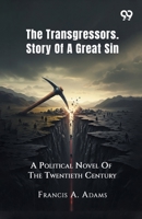 The Transgressors: Story Of A Great Sin A Political Novel Of The Twentieth Century 9378304397 Book Cover
