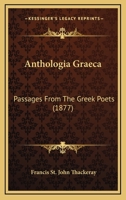 Anthologia Graeca: Passages from the Greek Poets (Classic Reprint) 1358056943 Book Cover