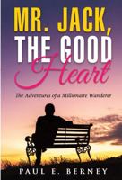 Mr. Jack, The Good Heart: The Adventures of a Millionaire Wanderer 0578918765 Book Cover