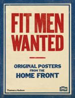 Fit Men Wanted: Original Posters from the Home Front 0500290555 Book Cover