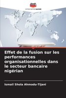 Effet de la fusion sur les performances organisationnelles dans le secteur bancaire nigérian (French Edition) 6208141745 Book Cover