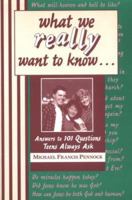 What We Really Want to Know: Answers to 101 Questions Teens Always Ask 0877935734 Book Cover