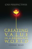 Creating Value in a Regulated World: CFO Perspectives 0470013532 Book Cover