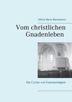 Vom christlichen Gnadenleben: Ein Cyclus von Fasterpredigten 3752683333 Book Cover