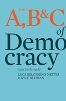 The A, B & C of Democracy, Or, Cats in the Sack 1760643378 Book Cover