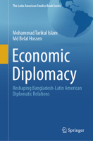 Economic Diplomacy: Reshaping Bangladesh Latin American Diplomatic Relations (The Latin American Studies Book Series) 3031813618 Book Cover