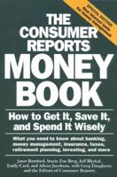 The Consumer Reports Money Book: How to Get It, Save It, and Spend It Wisely 0890437637 Book Cover