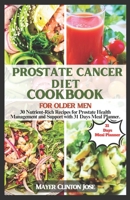 PROSTATE CANCER DIET COOKBOOK FOR OLDER MEN: 30 Nutrient-Rich Recipes for Prostate Health Management and Support with 31 Days Meal Plan. B0CV61J1CN Book Cover