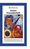 Vision Freundschaft: Eine Auseinandersetzung mit "der" zwischenmenschlichen Beziehung 3839187516 Book Cover