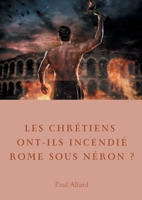 Les chrétiens ont-ils incendié Rome sous Néron?: Enquête sur les dessous d'une croyance 238274295X Book Cover
