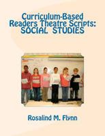 Curriculum-Based Readers Theatre Scripts: Social Studies 1463717237 Book Cover