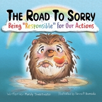 The Road To Sorry: Being Responsible for Our Actions - Kid’s Social Emotional Guide to Saying Sorry - Discover the Power Kindness - Emotions Book About Being Kind - Children's Book Ages 3-8 1957922486 Book Cover
