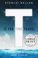 T Is for Time Travel: A collection of timely short stories 1954109024 Book Cover