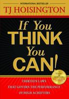 If You Think You Can!: Thirteen Laws that Govern the Performance of High Achievers 0975888412 Book Cover