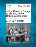 Judge Merrick's Charge to The Jury, in The Dalton Divorce Case 1275081452 Book Cover