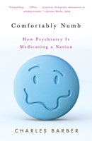 Comfortably Numb: How Psychiatry Medicated a Nation 0375423990 Book Cover