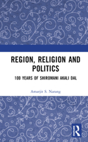 Region, Religion and Politics: 100 Years of Shiromani Akali Dal 103237733X Book Cover