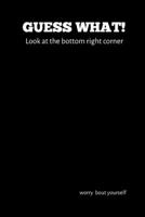 Guess What! Look at the Bottom Right Corner : Guess What Winning at Life Let Your Life Shine Journal Series 022 1710234768 Book Cover