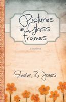 Pictures in Glass Frames 1935507869 Book Cover