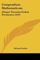 Compendium Mathematicum: Aliaque Tractatus Eodem Pertinentes (1647) 1120273145 Book Cover