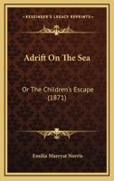 Adrift On The Sea: Or The Children's Escape 1436761085 Book Cover