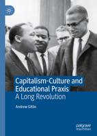Capitalism-Culture and Educational Praxis: A Long Revolution 3031182103 Book Cover