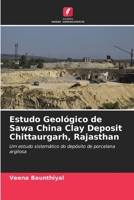 Estudo Geológico de Sawa China Clay Deposit Chittaurgarh, Rajasthan 6205647265 Book Cover