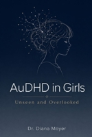 AuDHD in Girls: Unseen and Overlooked B0H3DY8WYJ Book Cover