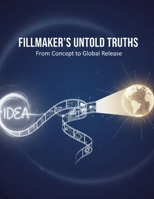 Filmmaker'S Untold Truths: From Concept To Global Release B0G6WR3QD7 Book Cover