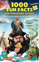 1000 Fun Facts for Immature Adults: Random Trivia and Weird Truths You Should Know Vol. 1 B0BD2XPLK7 Book Cover