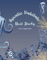 Aquatic Habitats Unit Study 1300734353 Book Cover