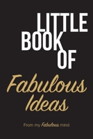 Little book of fabulous ideas: From my fabulous mind B0849YXQJZ Book Cover