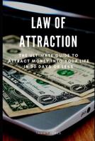 Law of Attraction: The Ultimate Guide to Attract Money Into Your Life in 30 Days or Less 1093316349 Book Cover