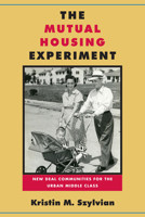 The Mutual Housing Experiment: New Deal Communities for the Urban Middle Class 143991205X Book Cover