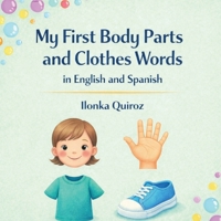 My First Body Parts and Clothes Words in English and Spanish B0GSV99SN1 Book Cover