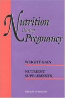 Nutrition During Pregnancy: Part I, Weight Gain: Part Ii, Nutrient Supplements 0309041384 Book Cover