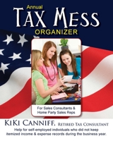 Annual Tax Mess Organizer for Sales Consultants & Home Party Sales Reps: Help for self-employed individuals who did not keep itemized income & expense records during the business year. 0941361802 Book Cover