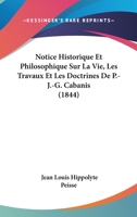 Notice Historique Et Philosophique Sur La Vie, Les Travaux Et Les Doctrines De P.-J.-G. Cabanis (1844) 1160208174 Book Cover